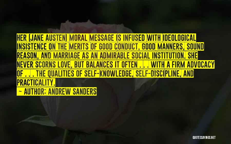 Andrew Sanders Quotes: Her (jane Austen) Moral Message Is Infused With Ideological Insistence On The Merits Of Good Conduct, Good Manners, Sound Reason,