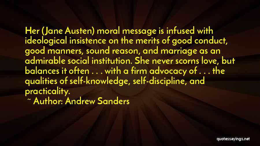 Andrew Sanders Quotes: Her (jane Austen) Moral Message Is Infused With Ideological Insistence On The Merits Of Good Conduct, Good Manners, Sound Reason,