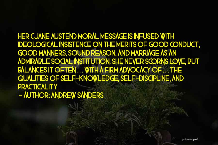 Andrew Sanders Quotes: Her (jane Austen) Moral Message Is Infused With Ideological Insistence On The Merits Of Good Conduct, Good Manners, Sound Reason,