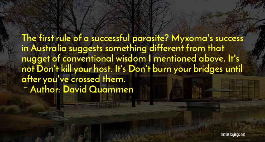 David Quammen Quotes: The First Rule Of A Successful Parasite? Myxoma's Success In Australia Suggests Something Different From That Nugget Of Conventional Wisdom