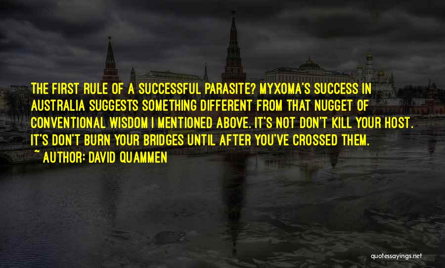 David Quammen Quotes: The First Rule Of A Successful Parasite? Myxoma's Success In Australia Suggests Something Different From That Nugget Of Conventional Wisdom