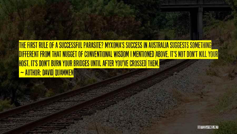 David Quammen Quotes: The First Rule Of A Successful Parasite? Myxoma's Success In Australia Suggests Something Different From That Nugget Of Conventional Wisdom