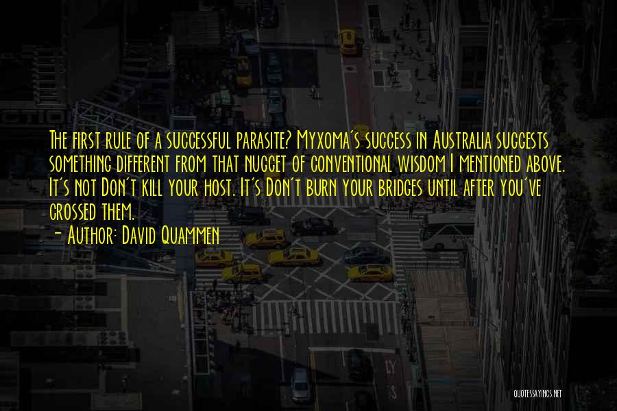 David Quammen Quotes: The First Rule Of A Successful Parasite? Myxoma's Success In Australia Suggests Something Different From That Nugget Of Conventional Wisdom