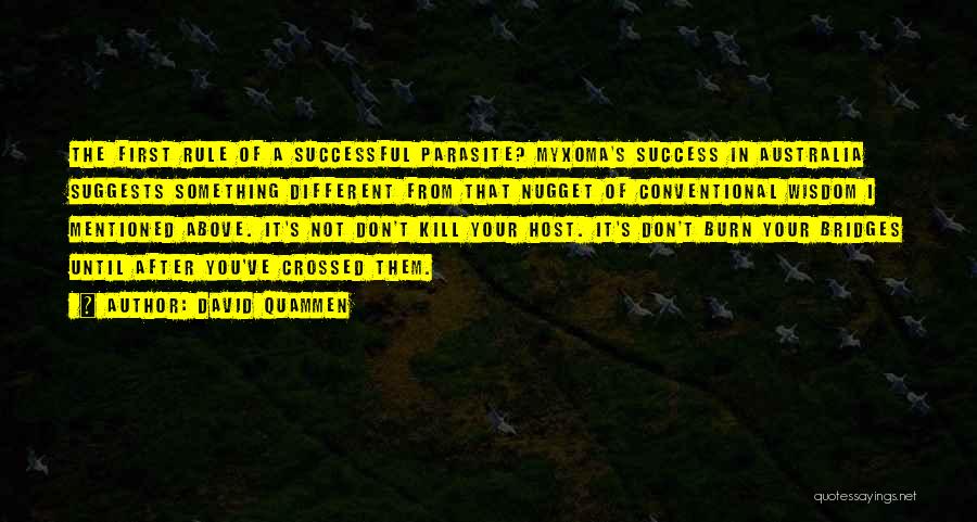 David Quammen Quotes: The First Rule Of A Successful Parasite? Myxoma's Success In Australia Suggests Something Different From That Nugget Of Conventional Wisdom