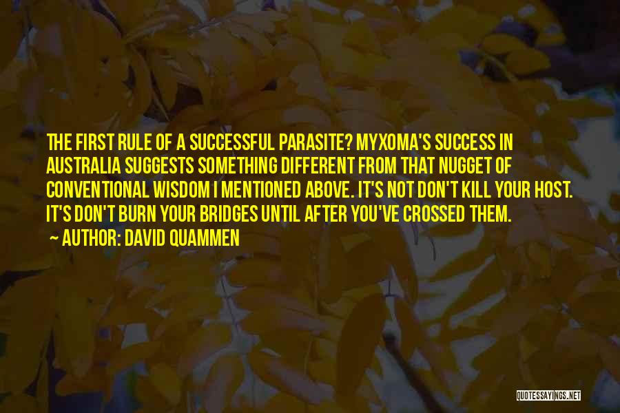 David Quammen Quotes: The First Rule Of A Successful Parasite? Myxoma's Success In Australia Suggests Something Different From That Nugget Of Conventional Wisdom