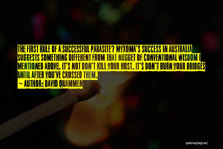 David Quammen Quotes: The First Rule Of A Successful Parasite? Myxoma's Success In Australia Suggests Something Different From That Nugget Of Conventional Wisdom