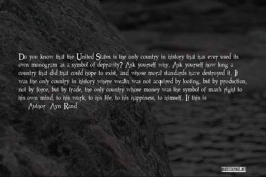 Ayn Rand Quotes: Do You Know That The United States Is The Only Country In History That Has Ever Used Its Own Monogram