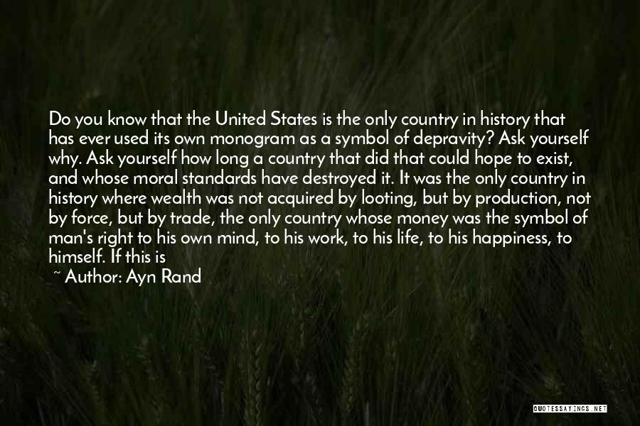 Ayn Rand Quotes: Do You Know That The United States Is The Only Country In History That Has Ever Used Its Own Monogram