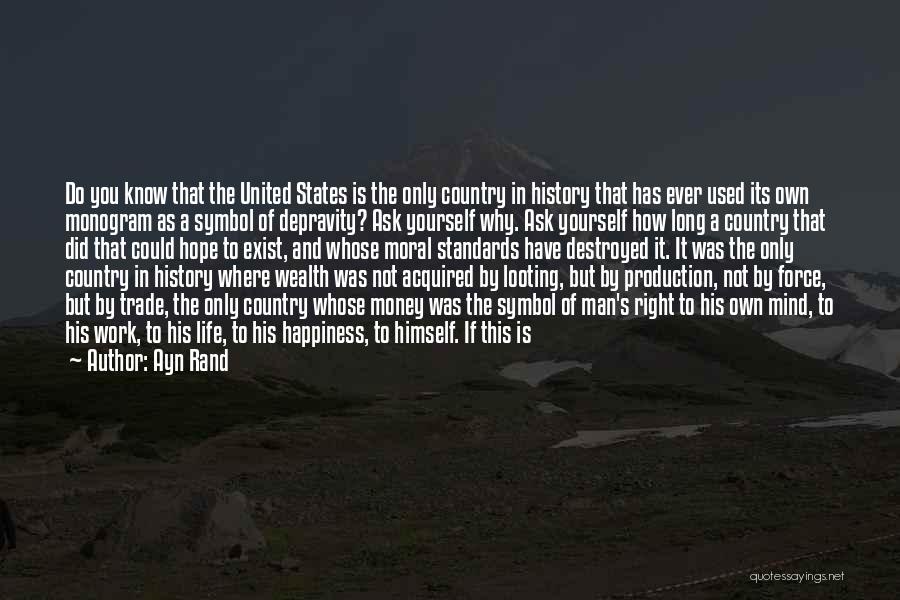 Ayn Rand Quotes: Do You Know That The United States Is The Only Country In History That Has Ever Used Its Own Monogram