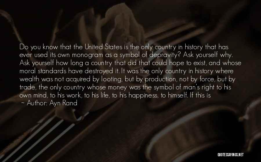 Ayn Rand Quotes: Do You Know That The United States Is The Only Country In History That Has Ever Used Its Own Monogram