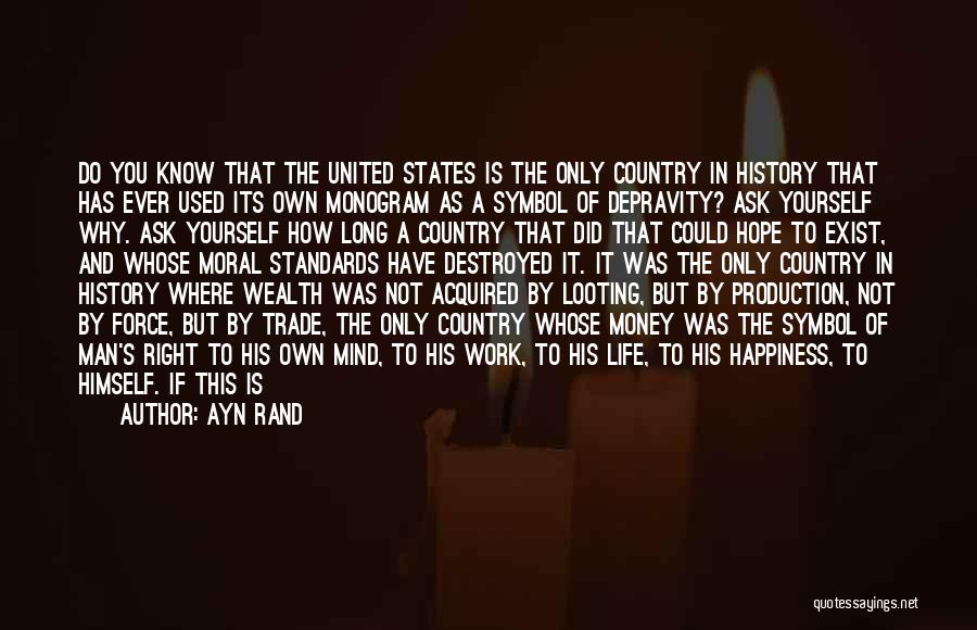 Ayn Rand Quotes: Do You Know That The United States Is The Only Country In History That Has Ever Used Its Own Monogram