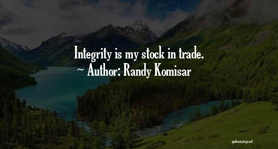 Randy Komisar Quotes: Integrity Is My Stock In Trade.