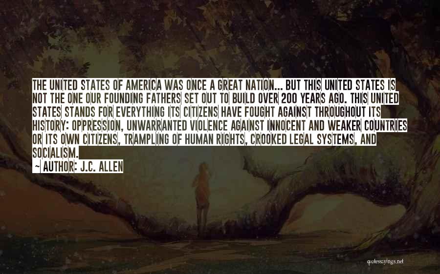 J.C. Allen Quotes: The United States Of America Was Once A Great Nation... But This United States Is Not The One Our Founding