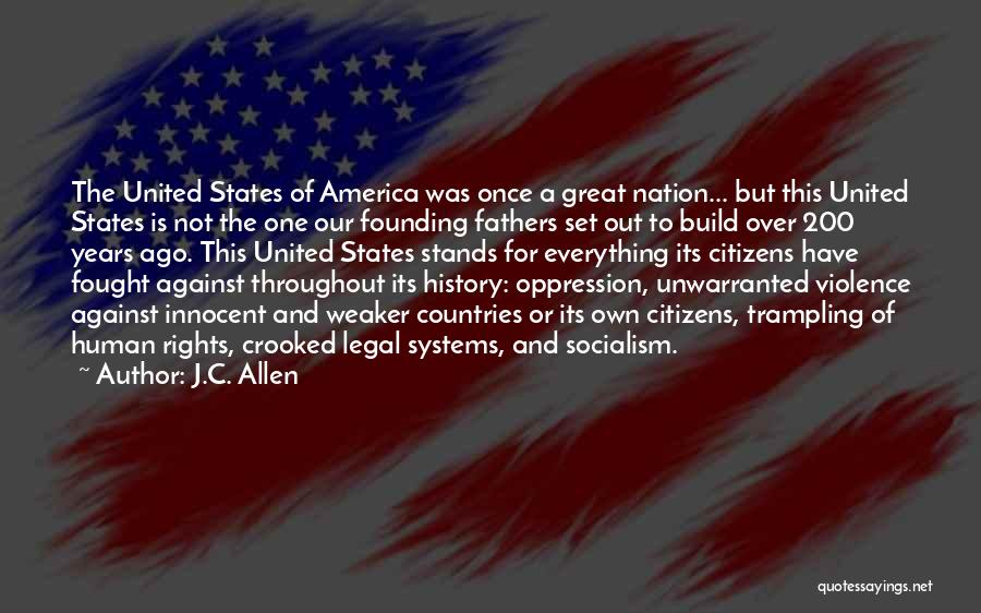 J.C. Allen Quotes: The United States Of America Was Once A Great Nation... But This United States Is Not The One Our Founding