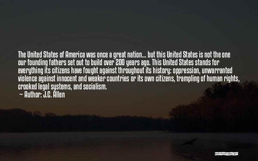 J.C. Allen Quotes: The United States Of America Was Once A Great Nation... But This United States Is Not The One Our Founding