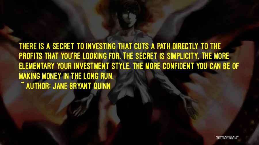 Jane Bryant Quinn Quotes: There Is A Secret To Investing That Cuts A Path Directly To The Profits That You're Looking For. The Secret