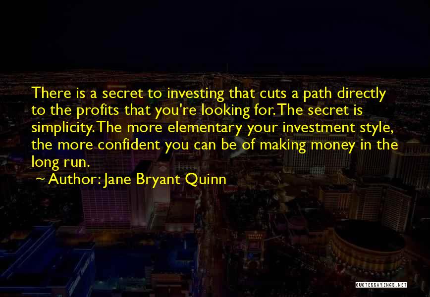 Jane Bryant Quinn Quotes: There Is A Secret To Investing That Cuts A Path Directly To The Profits That You're Looking For. The Secret