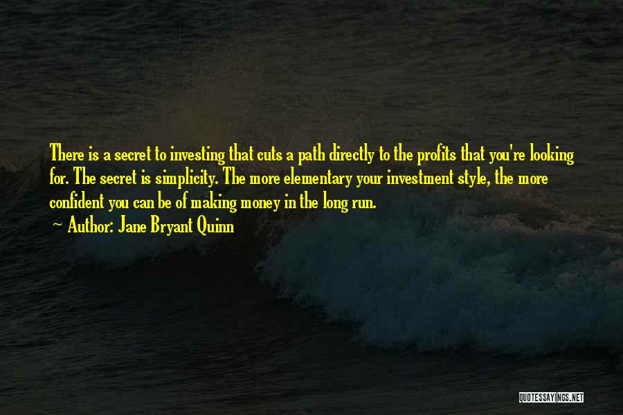 Jane Bryant Quinn Quotes: There Is A Secret To Investing That Cuts A Path Directly To The Profits That You're Looking For. The Secret