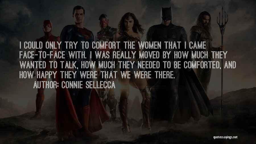 Connie Sellecca Quotes: I Could Only Try To Comfort The Women That I Came Face-to-face With. I Was Really Moved By How Much