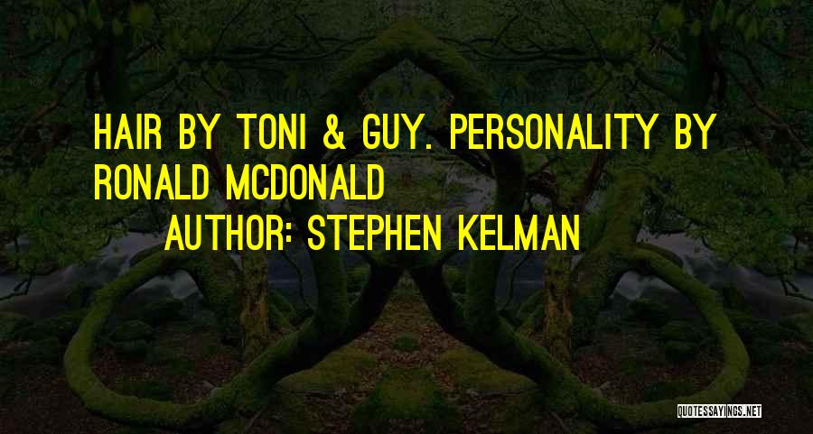 Stephen Kelman Quotes: Hair By Toni & Guy. Personality By Ronald Mcdonald