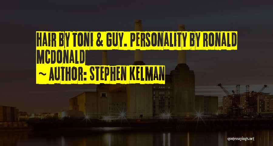 Stephen Kelman Quotes: Hair By Toni & Guy. Personality By Ronald Mcdonald