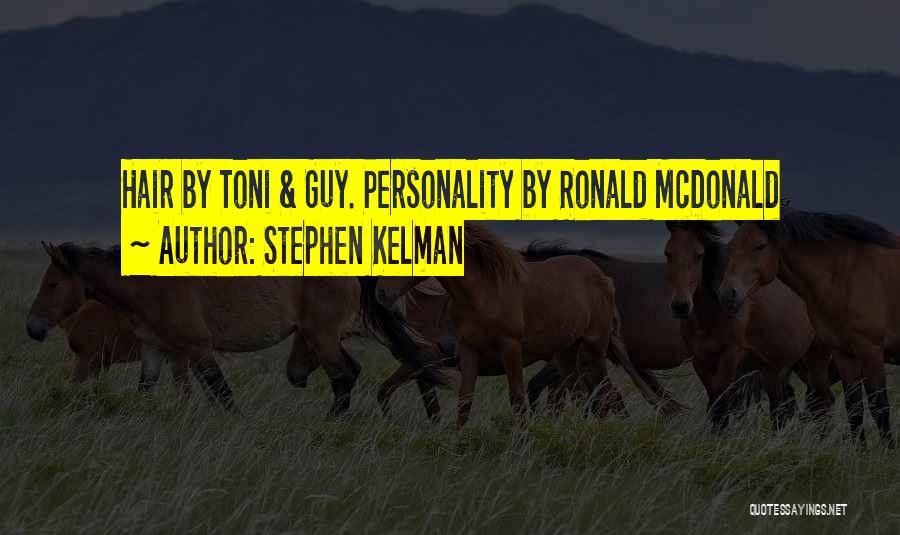 Stephen Kelman Quotes: Hair By Toni & Guy. Personality By Ronald Mcdonald