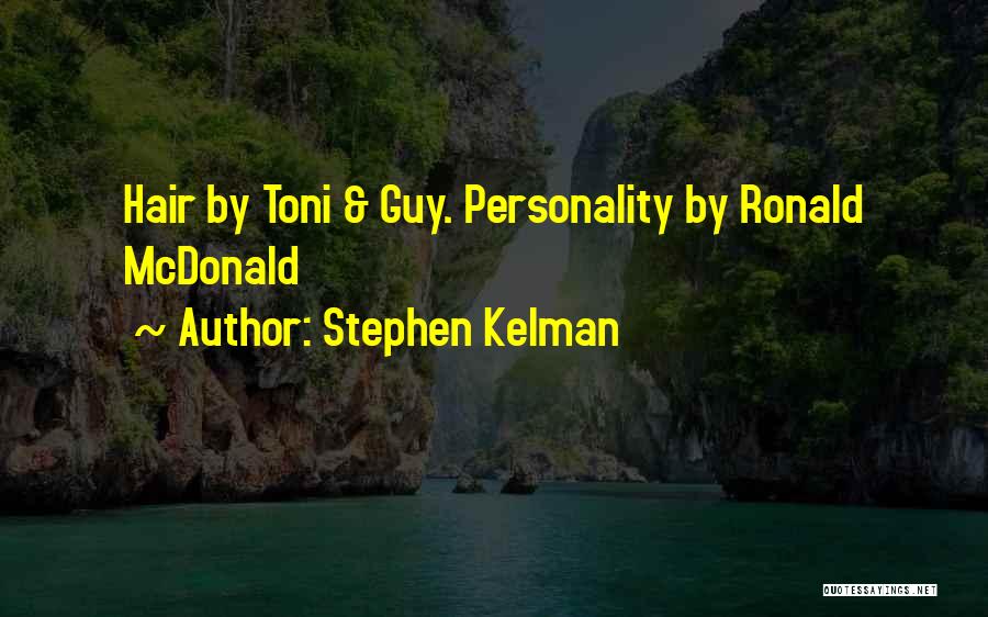 Stephen Kelman Quotes: Hair By Toni & Guy. Personality By Ronald Mcdonald