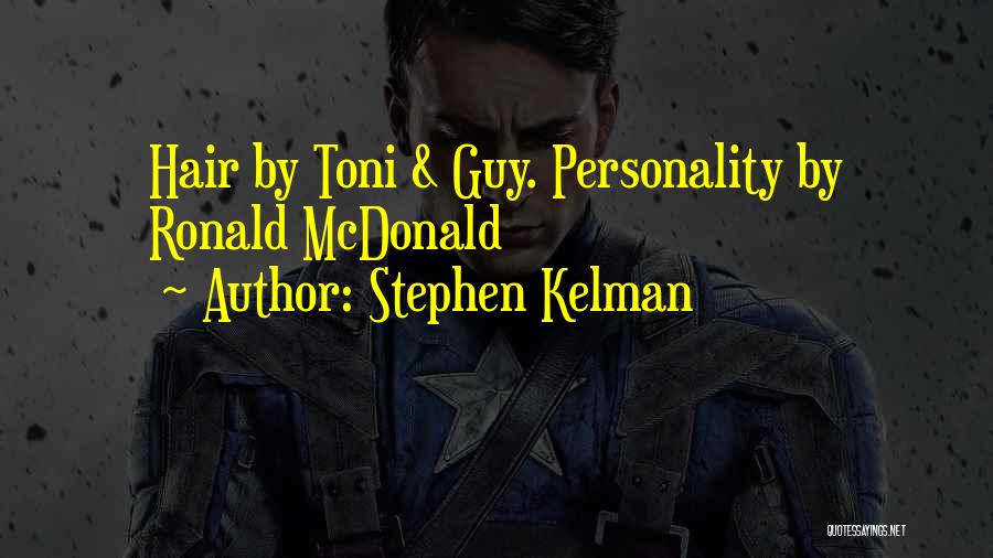Stephen Kelman Quotes: Hair By Toni & Guy. Personality By Ronald Mcdonald