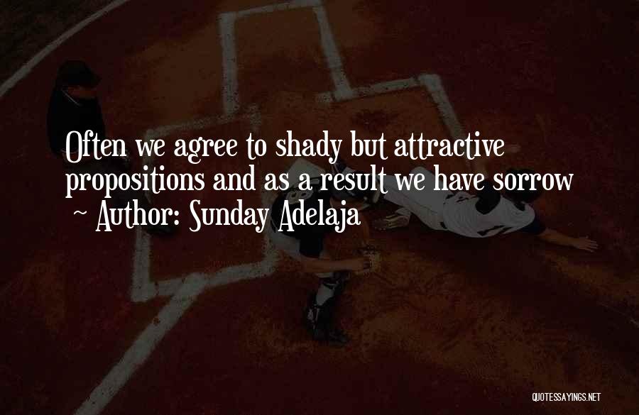 Sunday Adelaja Quotes: Often We Agree To Shady But Attractive Propositions And As A Result We Have Sorrow