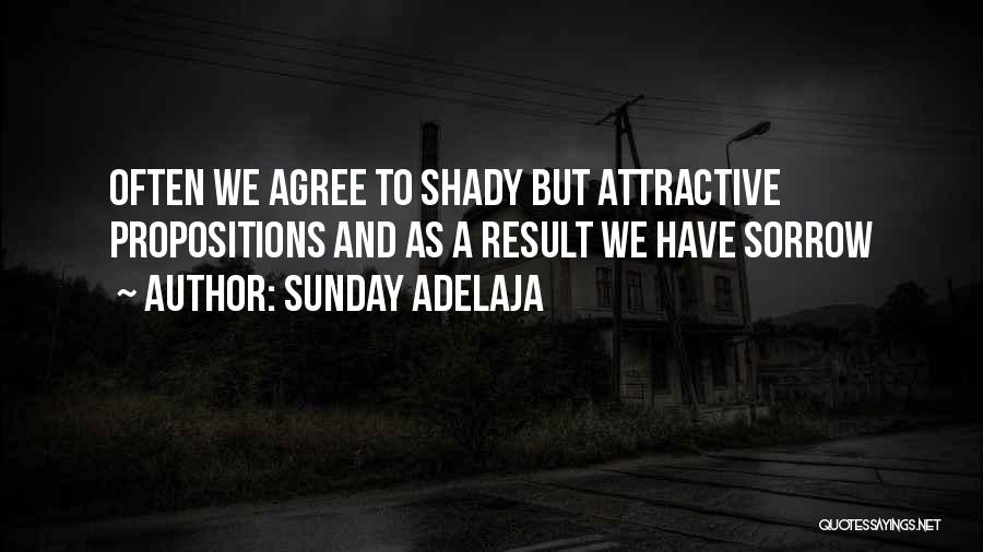 Sunday Adelaja Quotes: Often We Agree To Shady But Attractive Propositions And As A Result We Have Sorrow