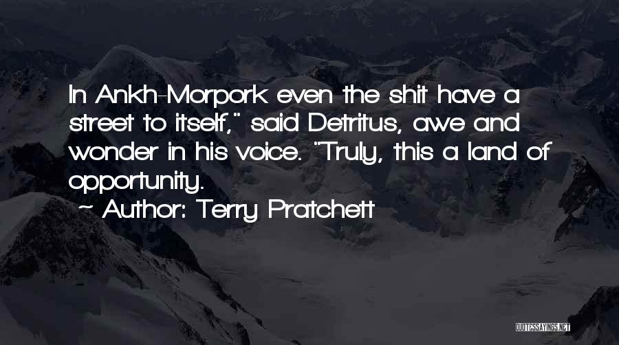 Terry Pratchett Quotes: In Ankh-morpork Even The Shit Have A Street To Itself, Said Detritus, Awe And Wonder In His Voice. Truly, This