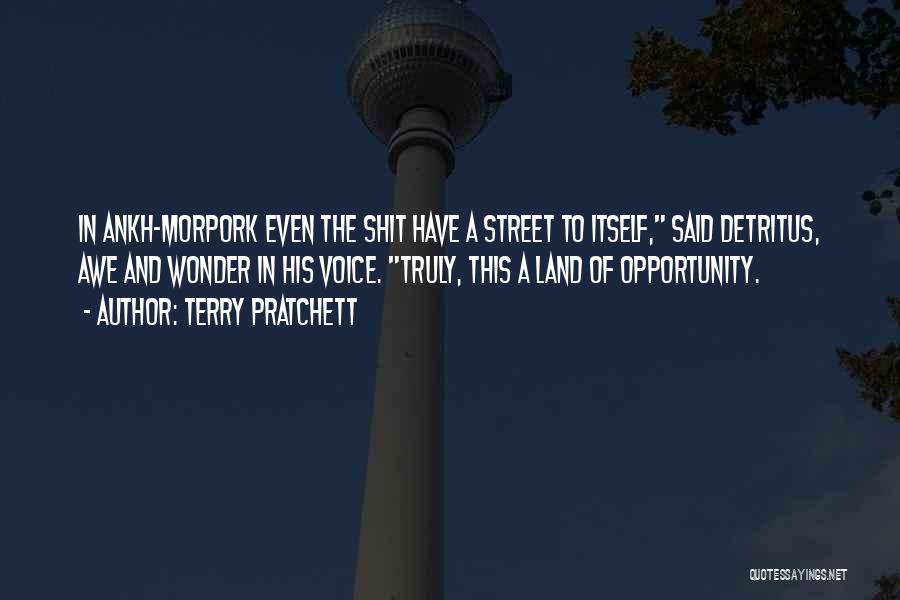Terry Pratchett Quotes: In Ankh-morpork Even The Shit Have A Street To Itself, Said Detritus, Awe And Wonder In His Voice. Truly, This