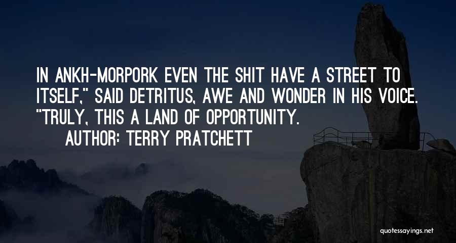 Terry Pratchett Quotes: In Ankh-morpork Even The Shit Have A Street To Itself, Said Detritus, Awe And Wonder In His Voice. Truly, This