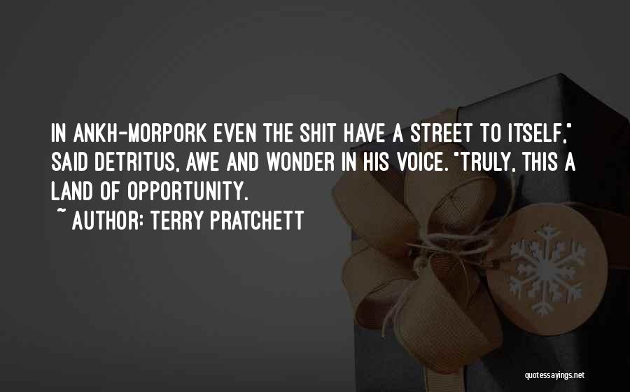 Terry Pratchett Quotes: In Ankh-morpork Even The Shit Have A Street To Itself, Said Detritus, Awe And Wonder In His Voice. Truly, This