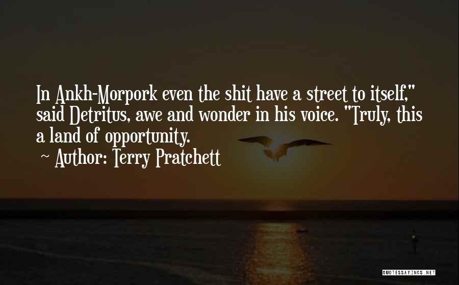 Terry Pratchett Quotes: In Ankh-morpork Even The Shit Have A Street To Itself, Said Detritus, Awe And Wonder In His Voice. Truly, This