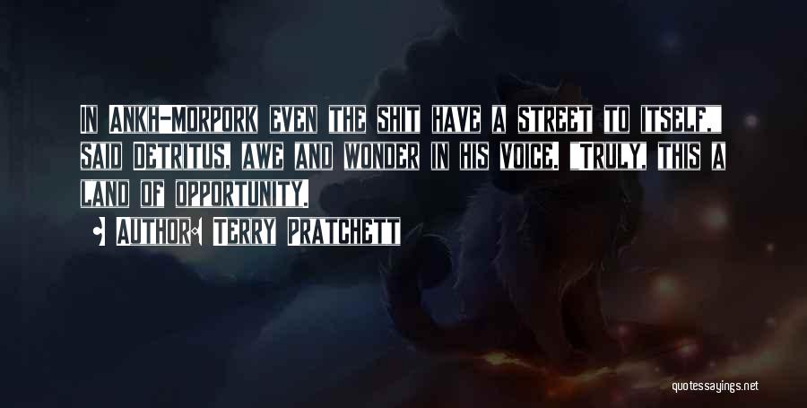 Terry Pratchett Quotes: In Ankh-morpork Even The Shit Have A Street To Itself, Said Detritus, Awe And Wonder In His Voice. Truly, This