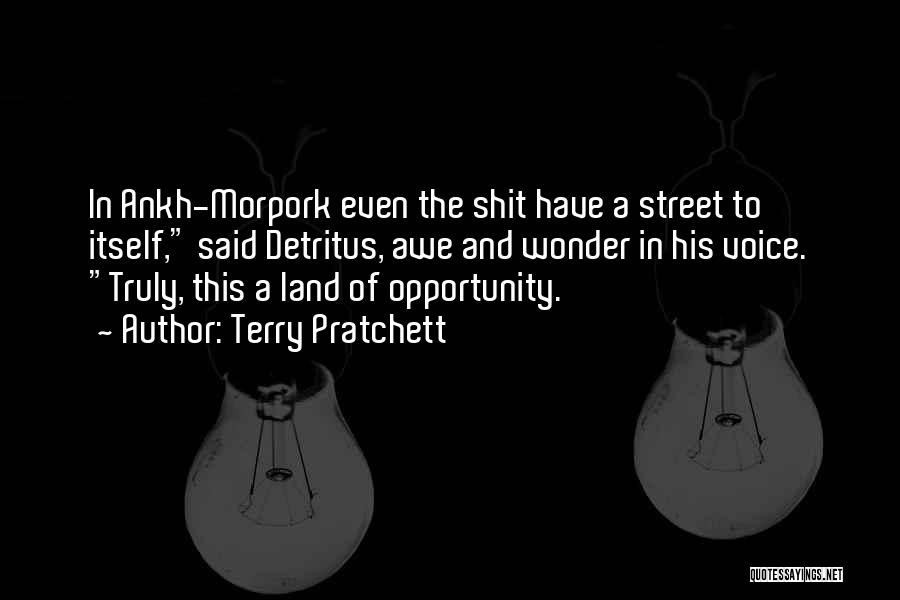 Terry Pratchett Quotes: In Ankh-morpork Even The Shit Have A Street To Itself, Said Detritus, Awe And Wonder In His Voice. Truly, This