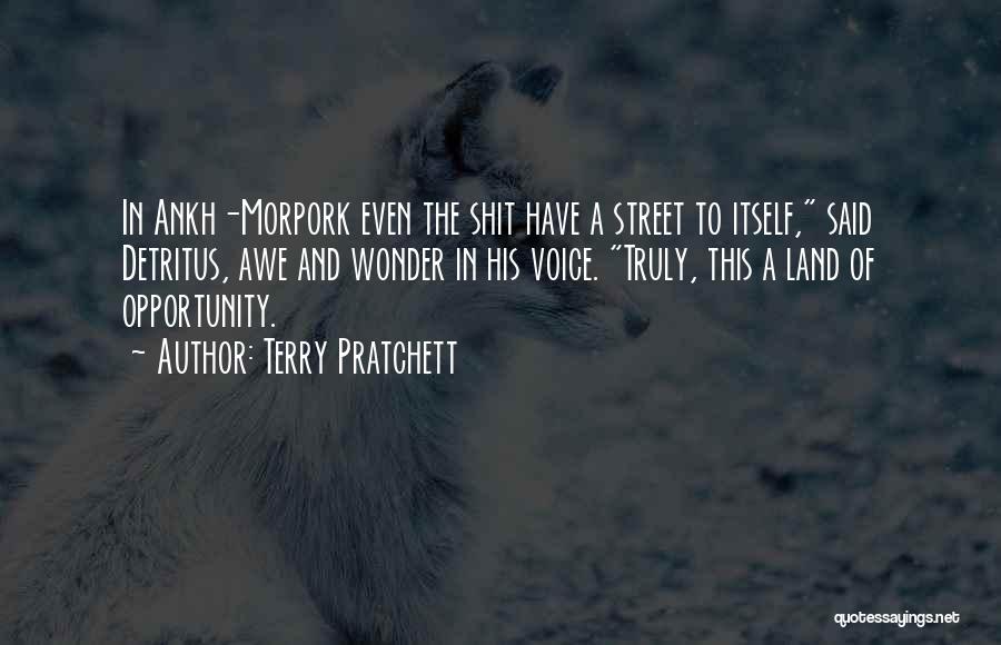 Terry Pratchett Quotes: In Ankh-morpork Even The Shit Have A Street To Itself, Said Detritus, Awe And Wonder In His Voice. Truly, This