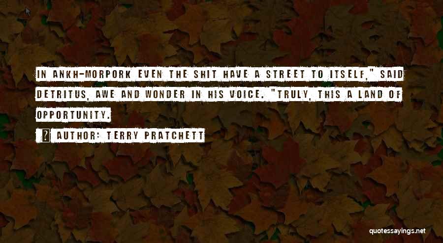 Terry Pratchett Quotes: In Ankh-morpork Even The Shit Have A Street To Itself, Said Detritus, Awe And Wonder In His Voice. Truly, This