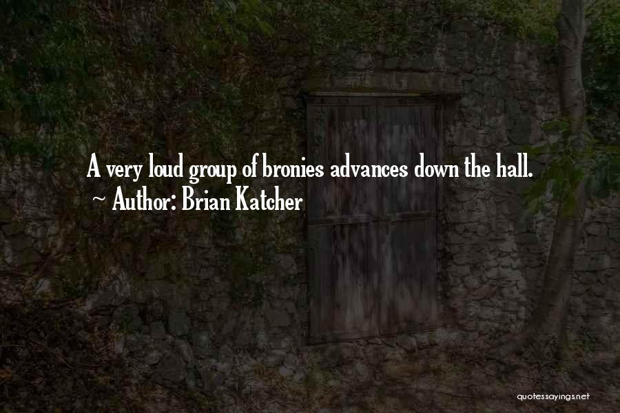 Brian Katcher Quotes: A Very Loud Group Of Bronies Advances Down The Hall.