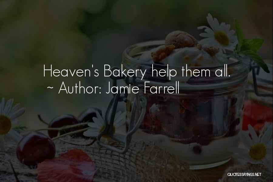 Jamie Farrell Quotes: Heaven's Bakery Help Them All.