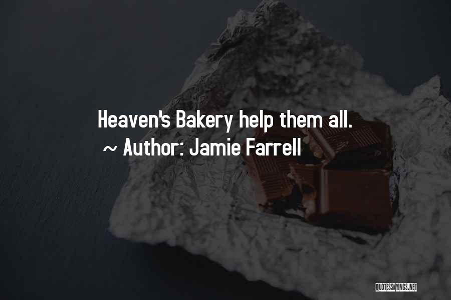 Jamie Farrell Quotes: Heaven's Bakery Help Them All.