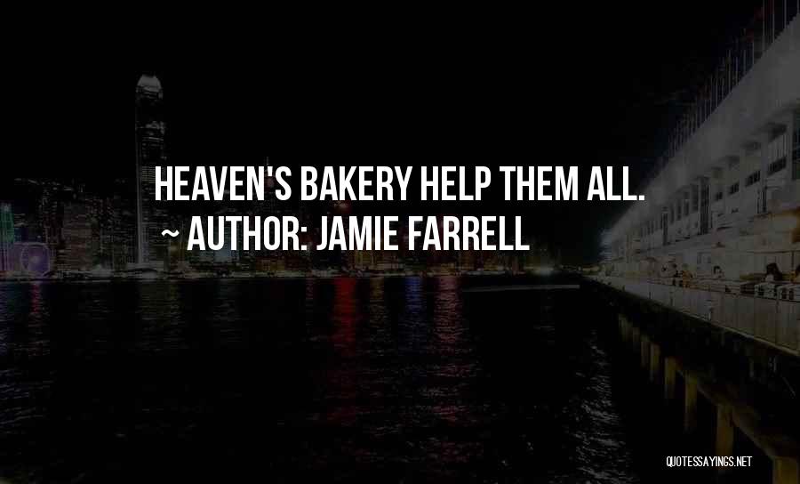 Jamie Farrell Quotes: Heaven's Bakery Help Them All.