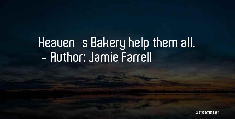 Jamie Farrell Quotes: Heaven's Bakery Help Them All.