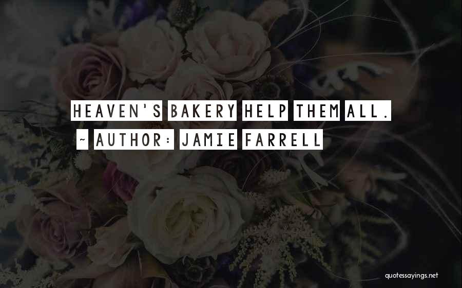 Jamie Farrell Quotes: Heaven's Bakery Help Them All.