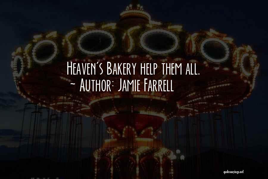 Jamie Farrell Quotes: Heaven's Bakery Help Them All.