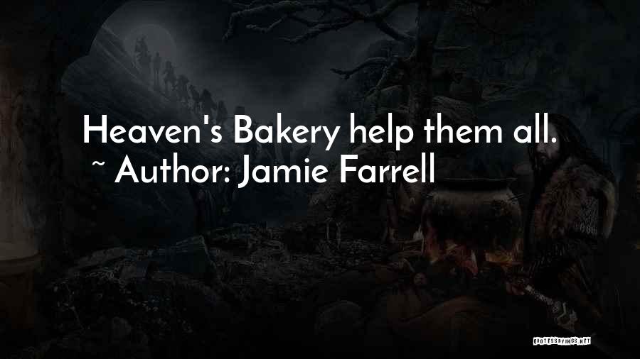 Jamie Farrell Quotes: Heaven's Bakery Help Them All.