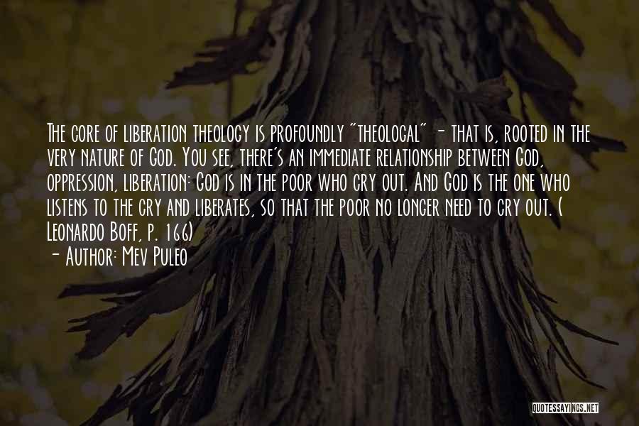 Mev Puleo Quotes: The Core Of Liberation Theology Is Profoundly Theologal - That Is, Rooted In The Very Nature Of God. You See,