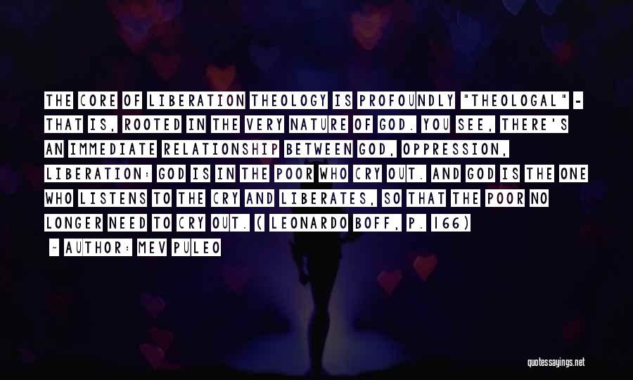 Mev Puleo Quotes: The Core Of Liberation Theology Is Profoundly Theologal - That Is, Rooted In The Very Nature Of God. You See,