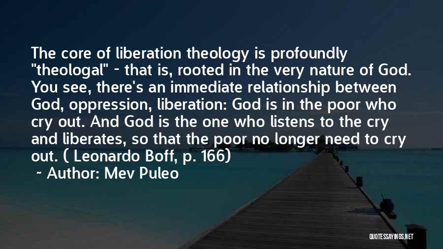 Mev Puleo Quotes: The Core Of Liberation Theology Is Profoundly Theologal - That Is, Rooted In The Very Nature Of God. You See,